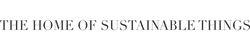 THE HOME OF SUSTAINABLE THINGS